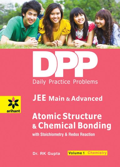 Arihant Daily Practice Problems (DPP) for JEE Main & Advanced - Atomic Structure And Chemical Bonding Vol.1 Chemistry